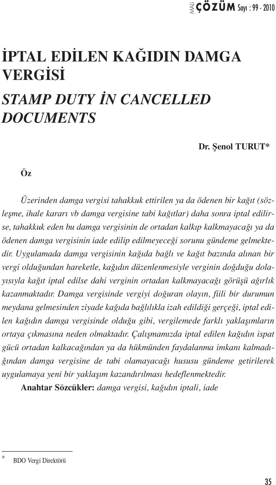 vergisinin de ortadan kalkıp kalkmayacağı ya da ödenen damga vergisinin iade edilip edilmeyeceği sorunu gündeme gelmektedir.