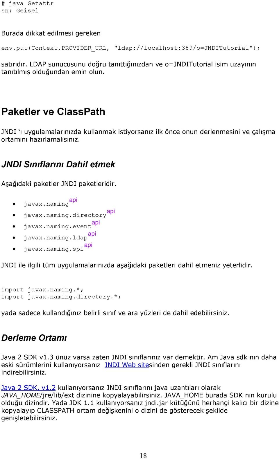 Paketler ve ClassPath JNDI ı uygulamalarınızda kullanmak istiyorsanız ilk önce onun derlenmesini ve çalışma ortamını hazırlamalısınız.