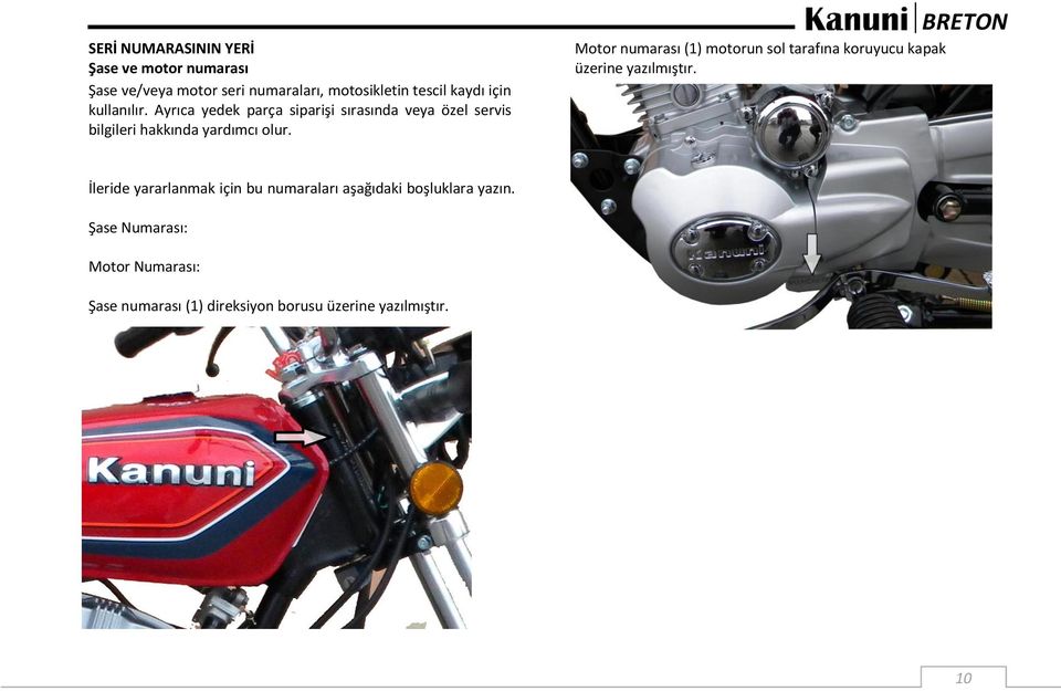 Motor numarası (1) motorun sol tarafına koruyucu kapak üzerine yazılmıştır.