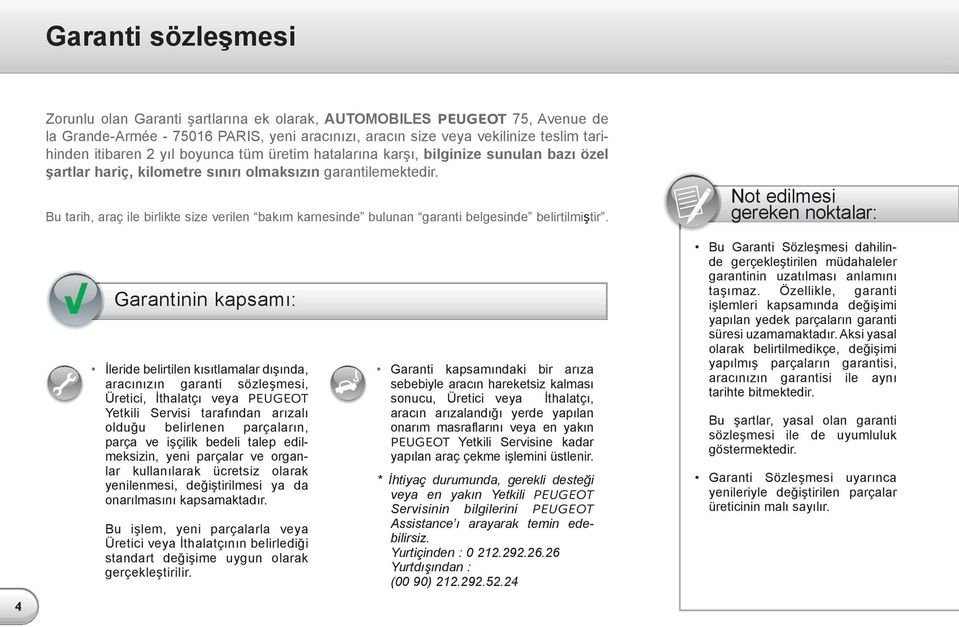 Bu tarih, araç ile birlikte size verilen bakım karnesinde bulunan garanti belgesinde belirtilmiştir.