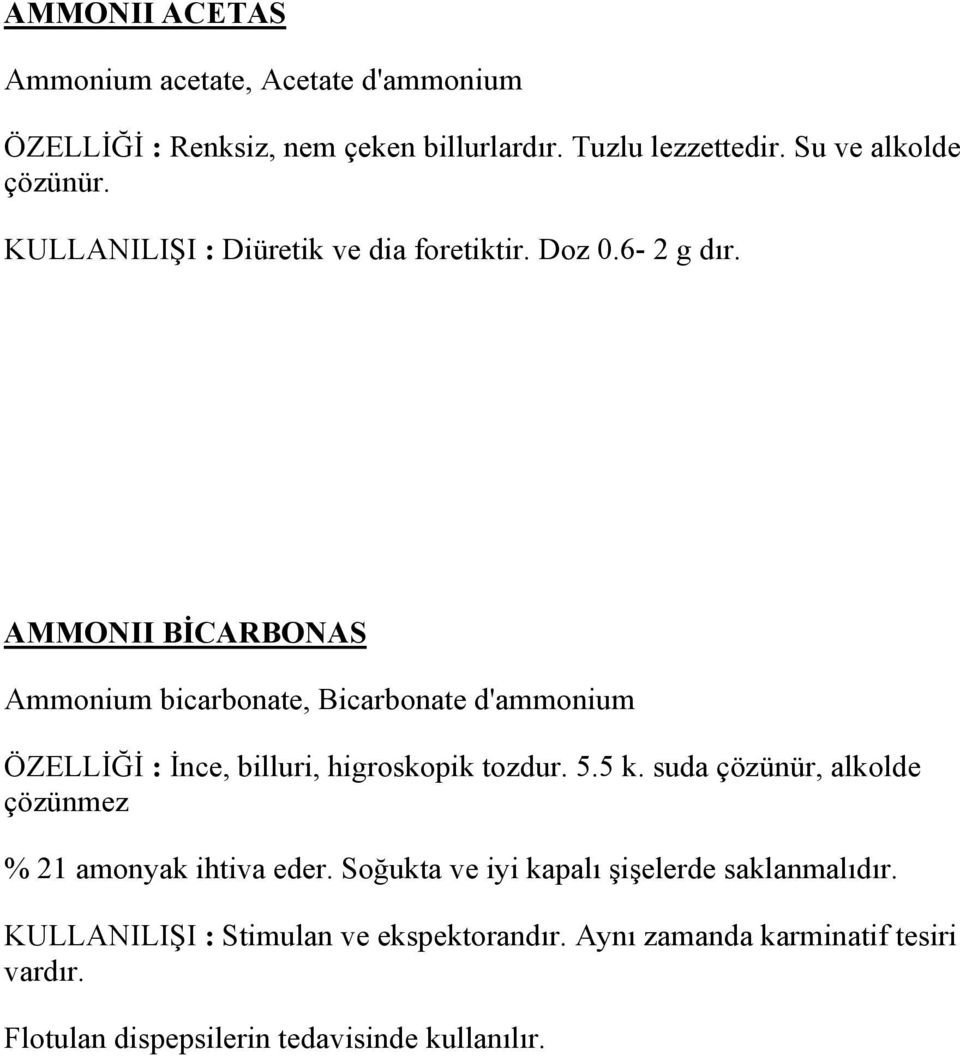 AMMONII BİCARBONAS Ammonium bicarbonate, Bicarbonate d'ammonium ÖZELLİĞİ : İnce, billuri, higroskopik tozdur. 5.5 k.