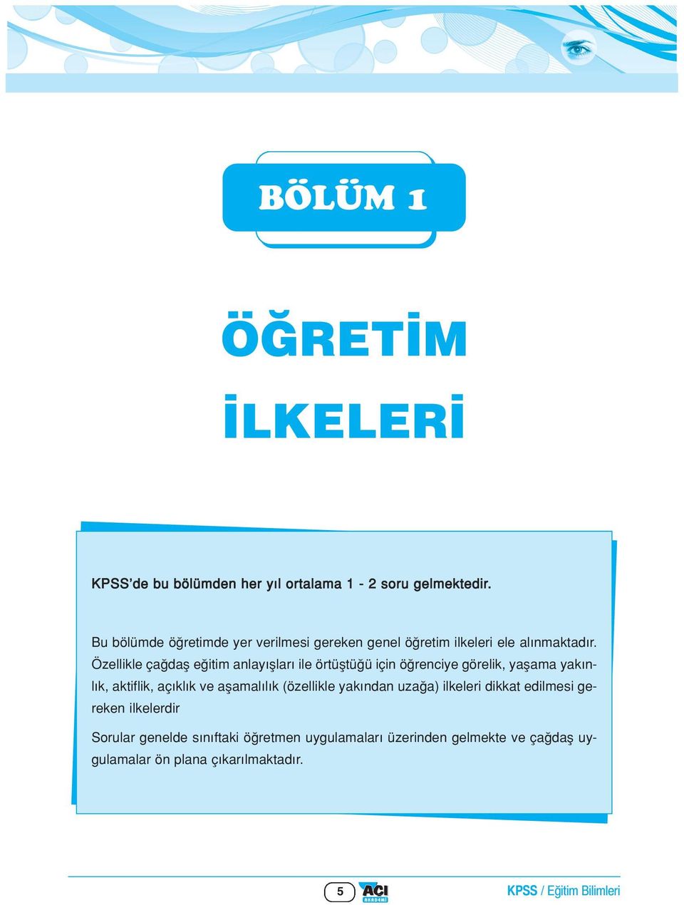 Özellikle ça dafl e itim anlay fllar ile örtüfltü ü için ö renciye görelik, yaflama yak nl k, aktiflik, aç kl k ve