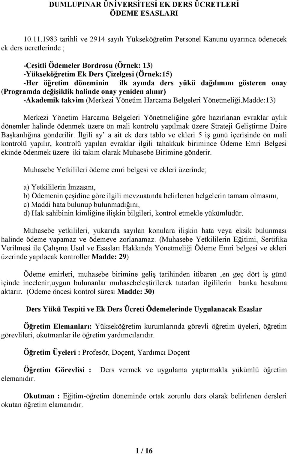 döneminin ilk ayında ders yükü dağılımını gösteren onay (Programda değişiklik halinde onay yeniden alınır) -Akademik takvim (Merkezi Yönetim Harcama Belgeleri Yönetmeliği.