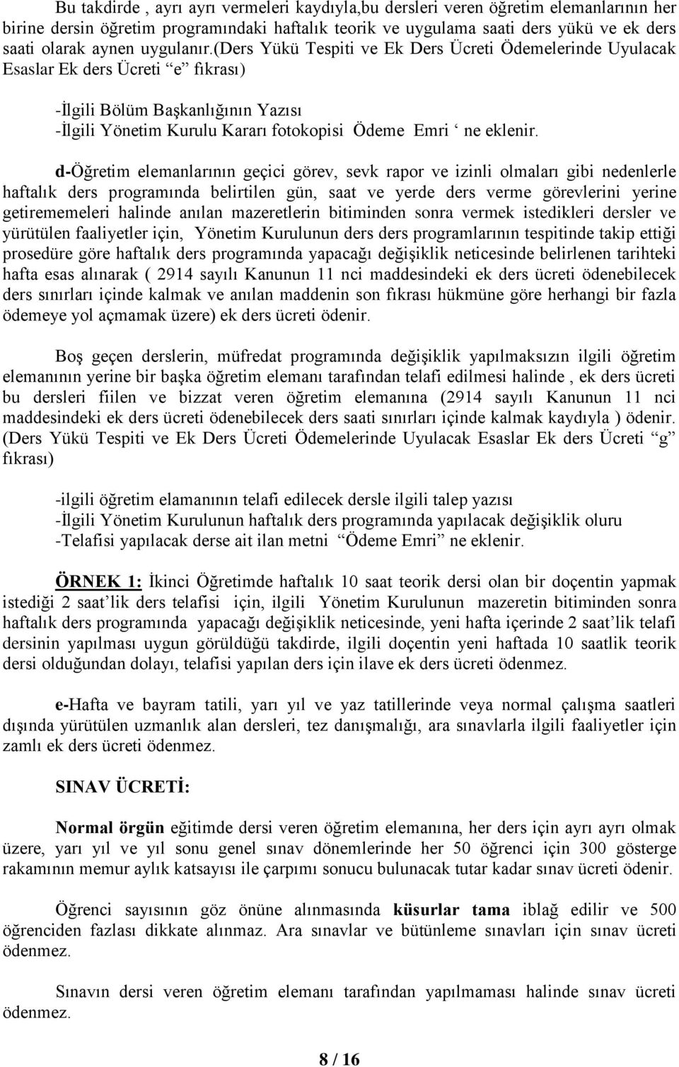 (ders Yükü Tespiti ve Ek Ders Ücreti Ödemelerinde Uyulacak Esaslar Ek ders Ücreti e fıkrası) -İlgili Bölüm Başkanlığının Yazısı -İlgili Yönetim Kurulu Kararı fotokopisi Ödeme Emri ne eklenir.