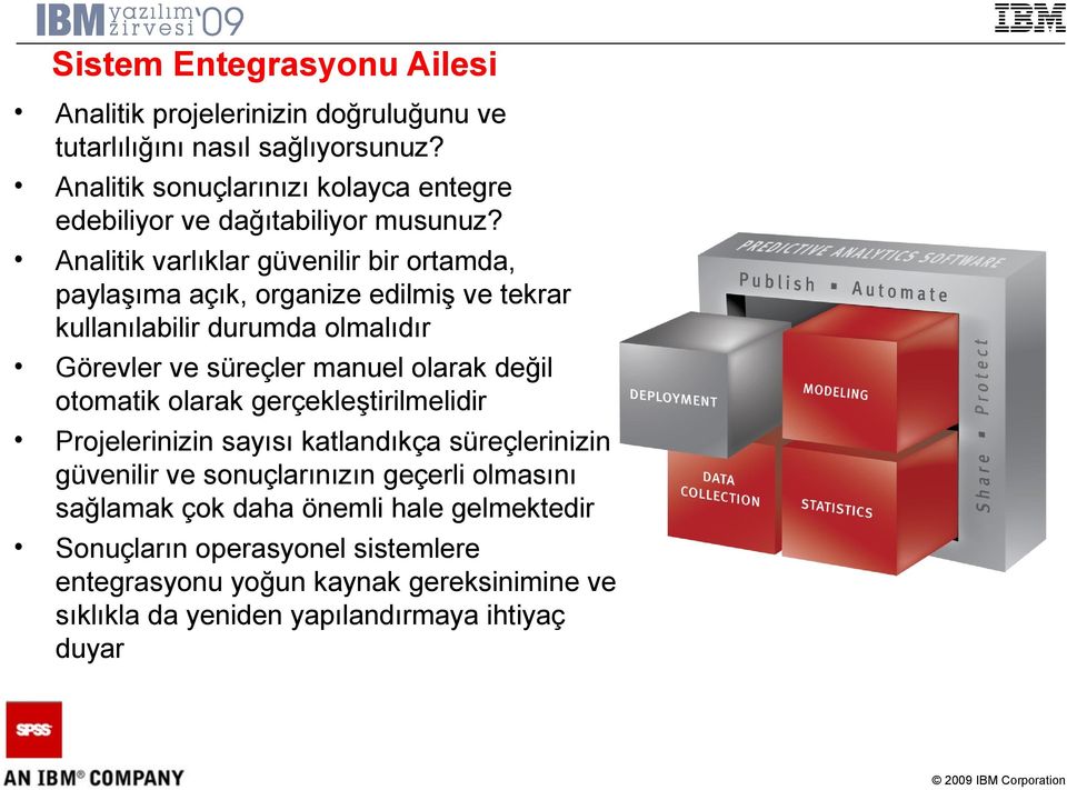 Analitik varlıklar güvenilir bir ortamda, paylaşıma açık, organize edilmiş ve tekrar kullanılabilir durumda olmalıdır Görevler ve süreçler manuel olarak değil