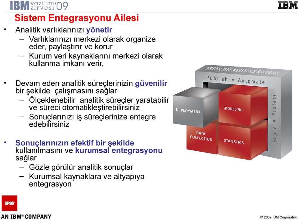 Ölçeklenebilir analitik süreçler yaratabilir ve süreci otomatikleştirebilirsiniz Sonuçlarınızı iş süreçlerinize entegre edebilirsiniz