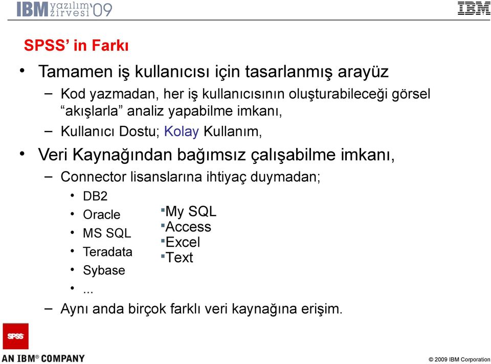 Kolay Kullanım, Veri Kaynağından bağımsız çalışabilme imkanı, Connector lisanslarına ihtiyaç