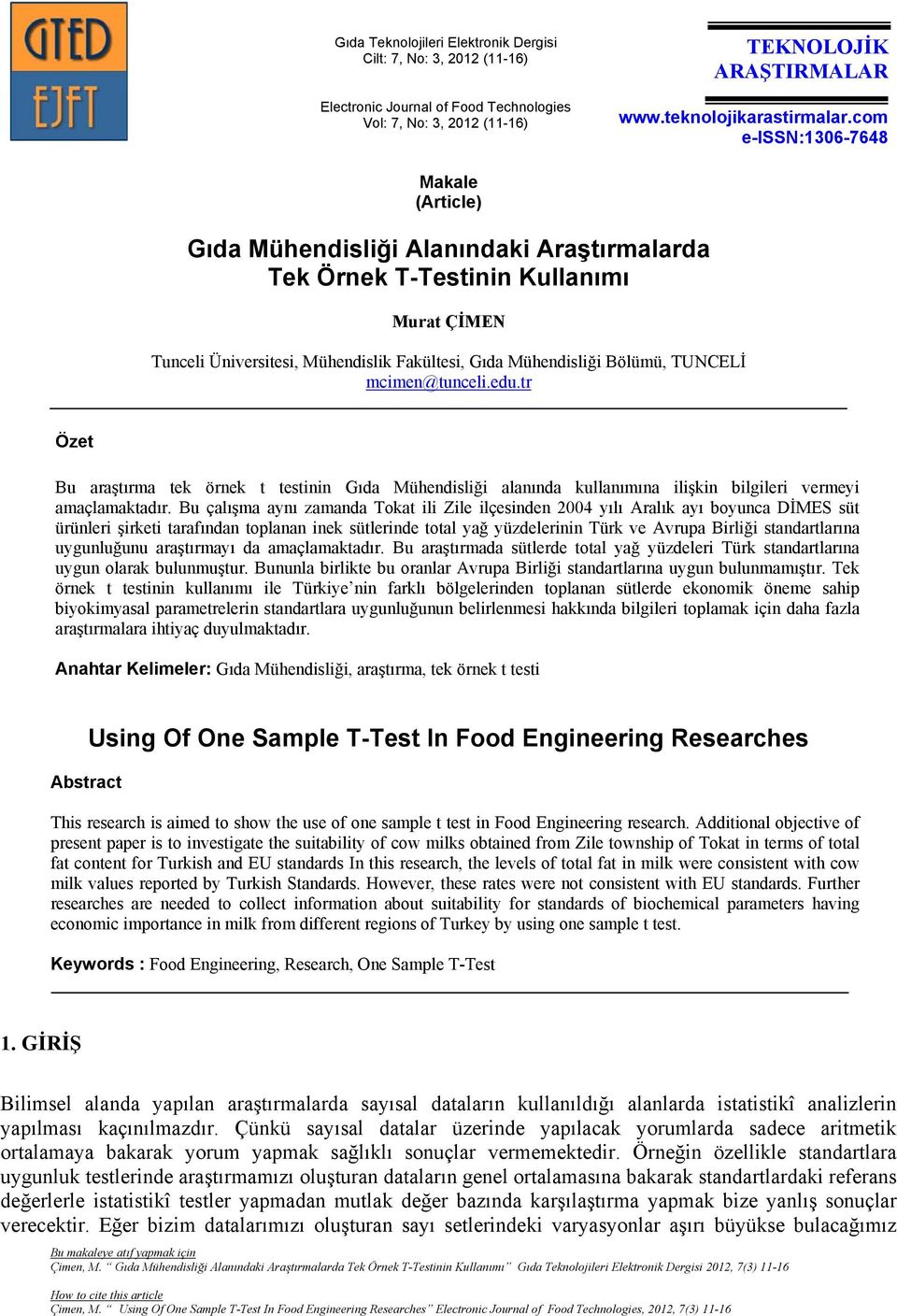 TUNCELİ mcimen@tunceli.edu.tr Özet Bu araştırma tek örnek t testinin Gıda Mühendisliği alanında kullanımına ilişkin bilgileri vermeyi amaçlamaktadır.