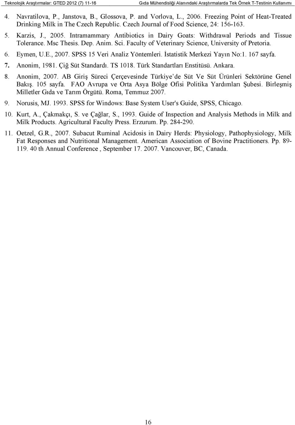 Intramammary Antibiotics in Dairy Goats: Withdrawal Periods and Tissue Tolerance. Msc Thesis. Dep. Anim. Sci. Faculty of Veterinary Science, University of Pretoria. 6. Eymen, U.E., 2007.