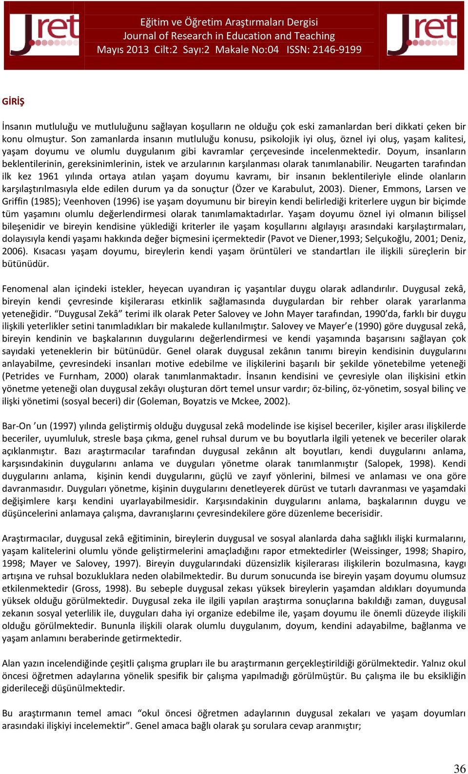 Doyum, insanların beklentilerinin, gereksinimlerinin, istek ve arzularının karşılanması olarak tanımlanabilir.