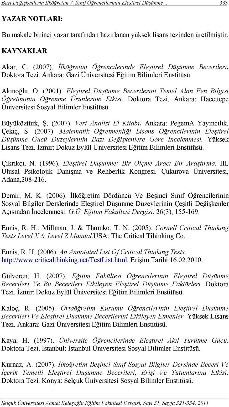 Eleştirel Düşünme Becerilerini Temel Alan Fen Bilgisi Öğretiminin Öğrenme Ürünlerine Etkisi. Doktora Tezi. Ankara: Hacettepe Üniversitesi Sosyal Bilimler Enstitüsü. Büyüköztürk, Ş. (2007).