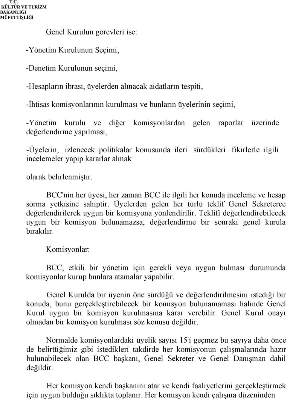 yapıp kararlar almak olarak belirlenmiştir. BCC'nin her üyesi, her zaman BCC ile ilgili her konuda inceleme ve hesap sorma yetkisine sahiptir.