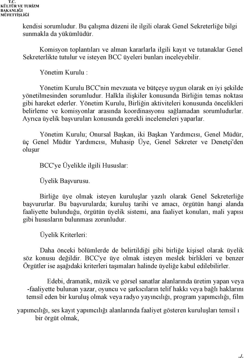 Yönetim Kurulu : Yönetim Kurulu BCC'nin mevzuata ve bütçeye uygun olarak en iyi şekilde yönetilmesinden sorumludur. Halkla ilişkiler konusunda Birliğin temas noktası gibi hareket ederler.