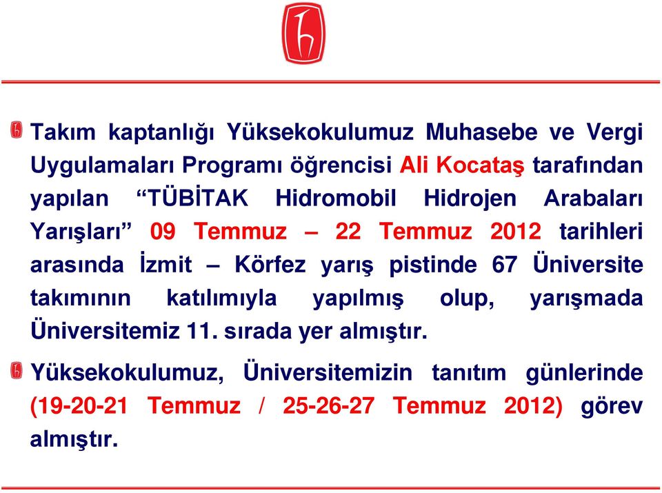 Körfez yarış pistinde 67 Üniversite takımının katılımıyla yapılmış olup, yarışmada Üniversitemiz 11.