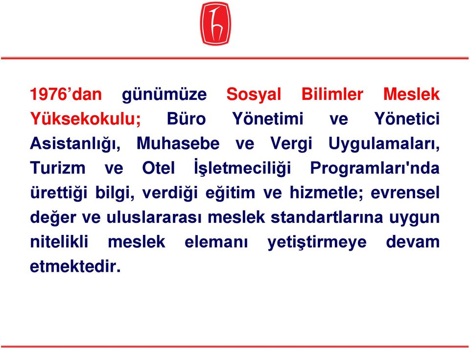 Programları'nda ürettiği bilgi, verdiği eğitim ve hizmetle; evrensel değer ve