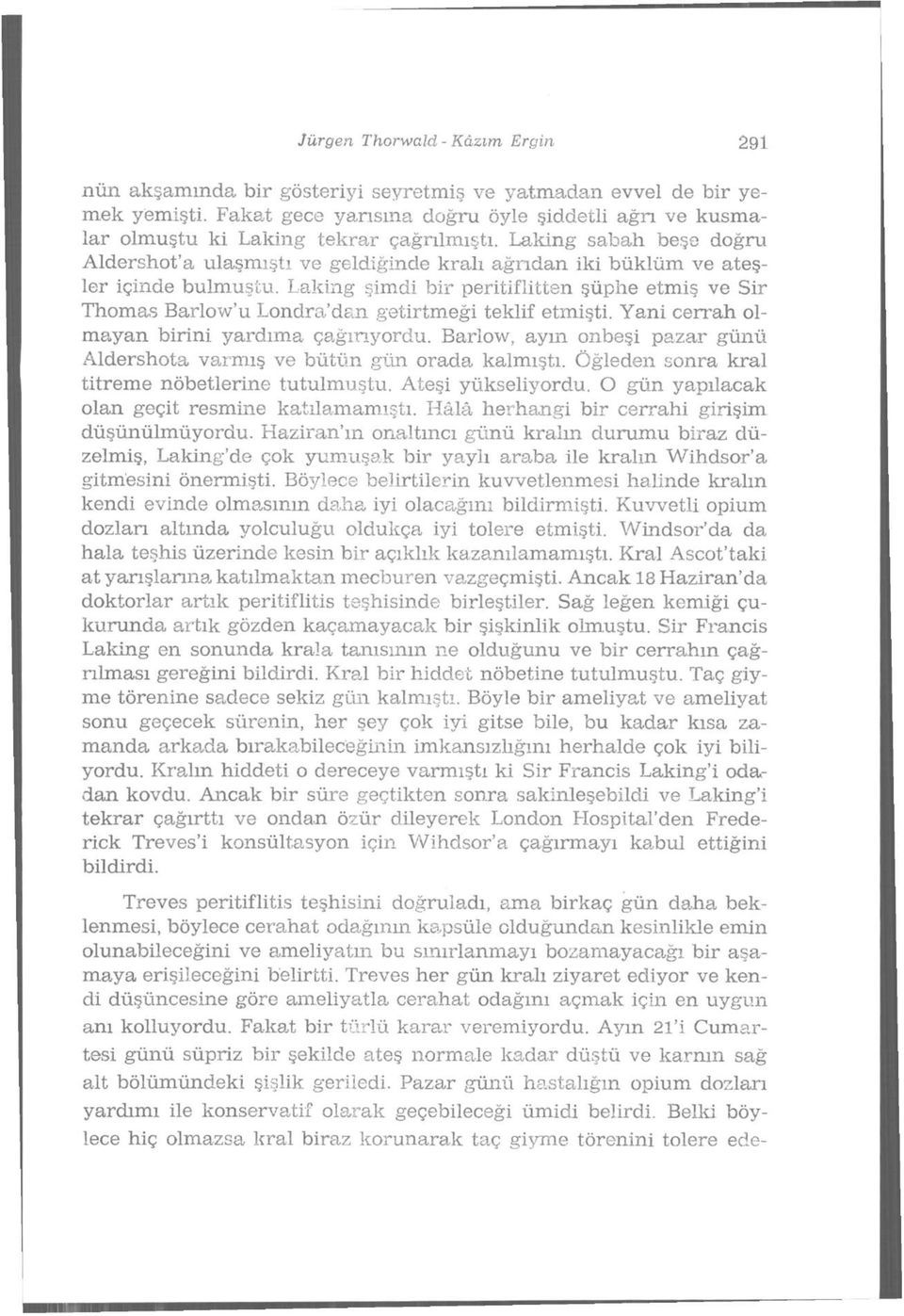 Laking sabah beşe doğru Aldershot'a ulaşmıştı ve geldiğinde kralı ağrıdan iki büklüm ve ateşler içinde bulmuştu.