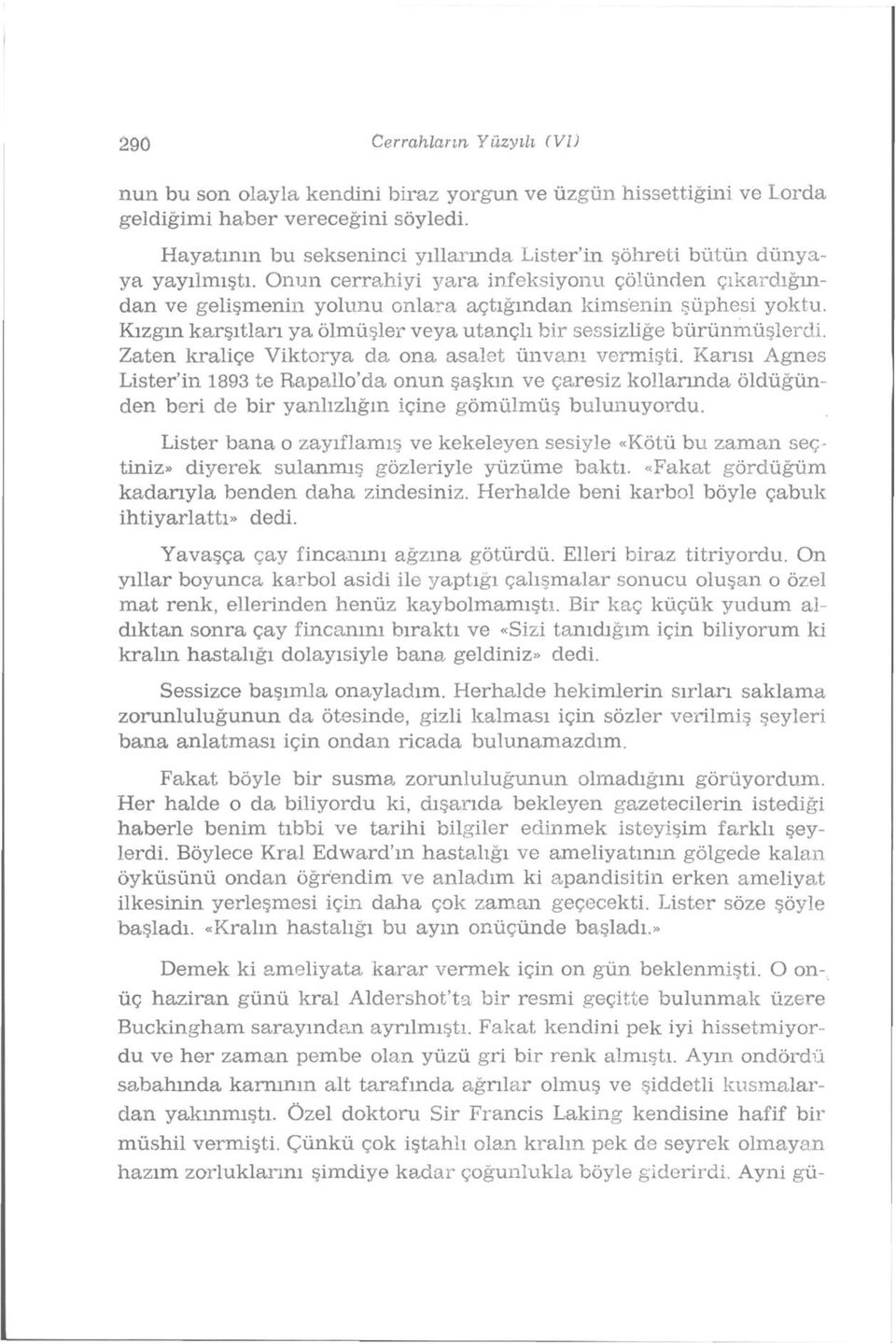 Kızgın karşıtları ya ölmüşler veya utançlı bir sessizliğe bürünmüşlerdi. Zaten kraliçe Viktorya da ona asalet unvanı vermişti.