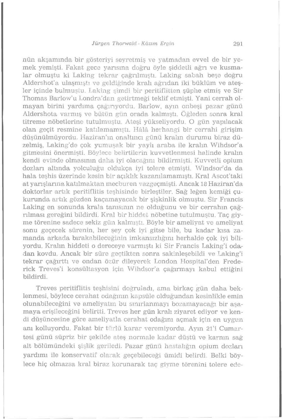 Laking sabah beşe doğru Aldershot'a ulaşmıştı ve geldiğinde kralı ağrıdan iki büklüm ve ateşler içinde bulmuştu.