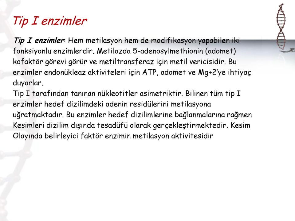 Bu enzimler endonükleaz aktiviteleri için ATP, adomet ve Mg+2 ye ihtiyaç duyarlar. Tip I tarafından tanınan nükleotitler asimetriktir.