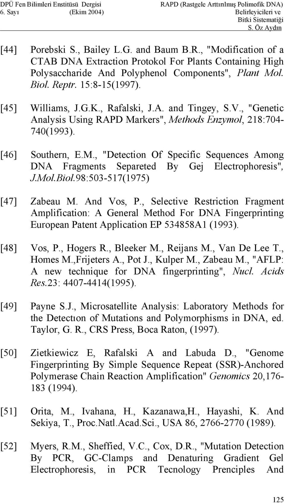 Mol.Biol.98:503-517(1975) [47] Zabeau M. And Vos, P., Selective Restriction Fragment Amplification: A General Method For DNA Fingerprinting European Patent Application EP 534858A1 (1993). [48] Vos, P.