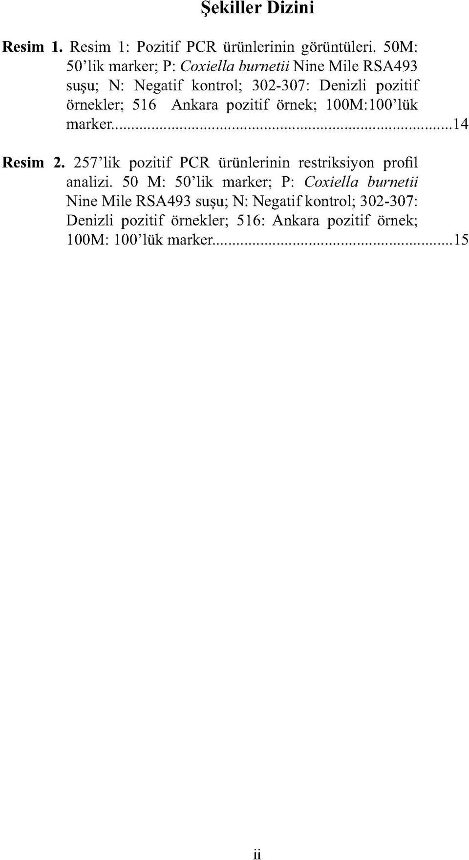 6 Ankara pozitif örnek; 00M:00'lük marker. 4 Resim. 7'lik pozitif PCR ürünlerinin restriksiyon profil analizi.