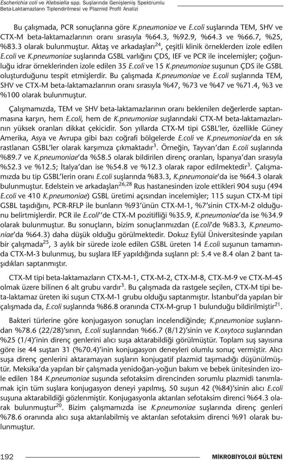 coli ve K.pneumoniae suşlarında GSBL varlığını ÇDS, IEF ve PCR ile incelemişler; çoğunluğu idrar örneklerinden izole edilen 35 E.coli ve 15 K.