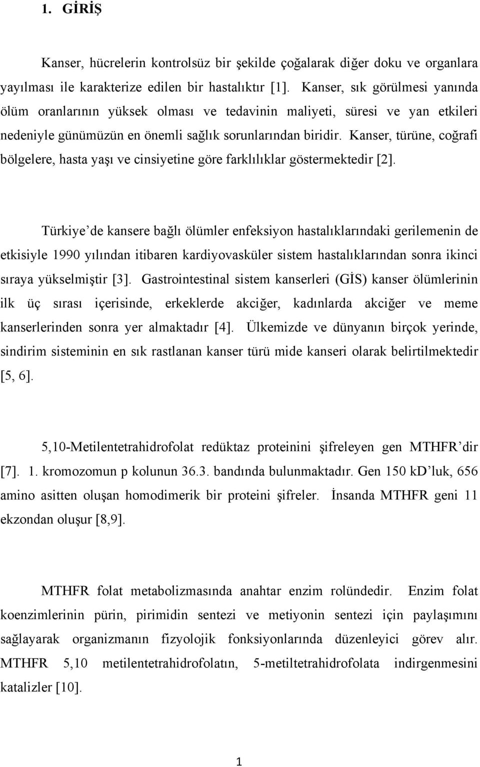 Kanser, türüne, coğrafi bölgelere, hasta yaşı ve cinsiyetine göre farklılıklar göstermektedir [2].