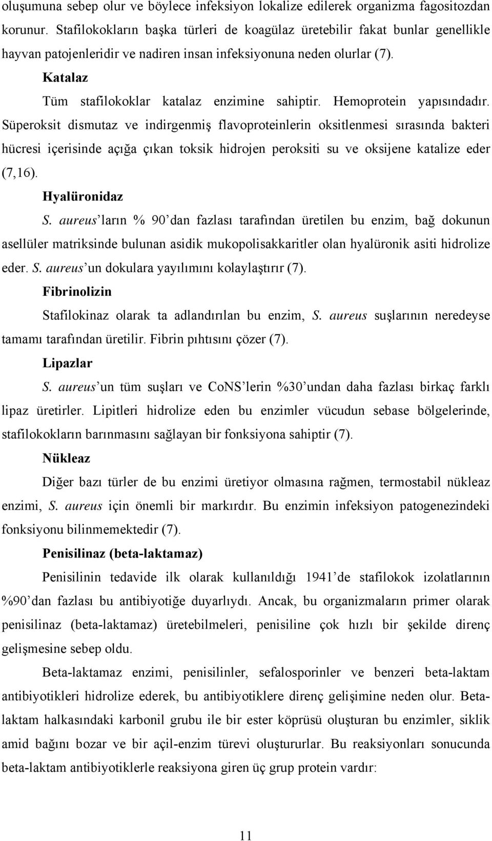 Katalaz Tüm stafilokoklar katalaz enzimine sahiptir. Hemoprotein yapısındadır.