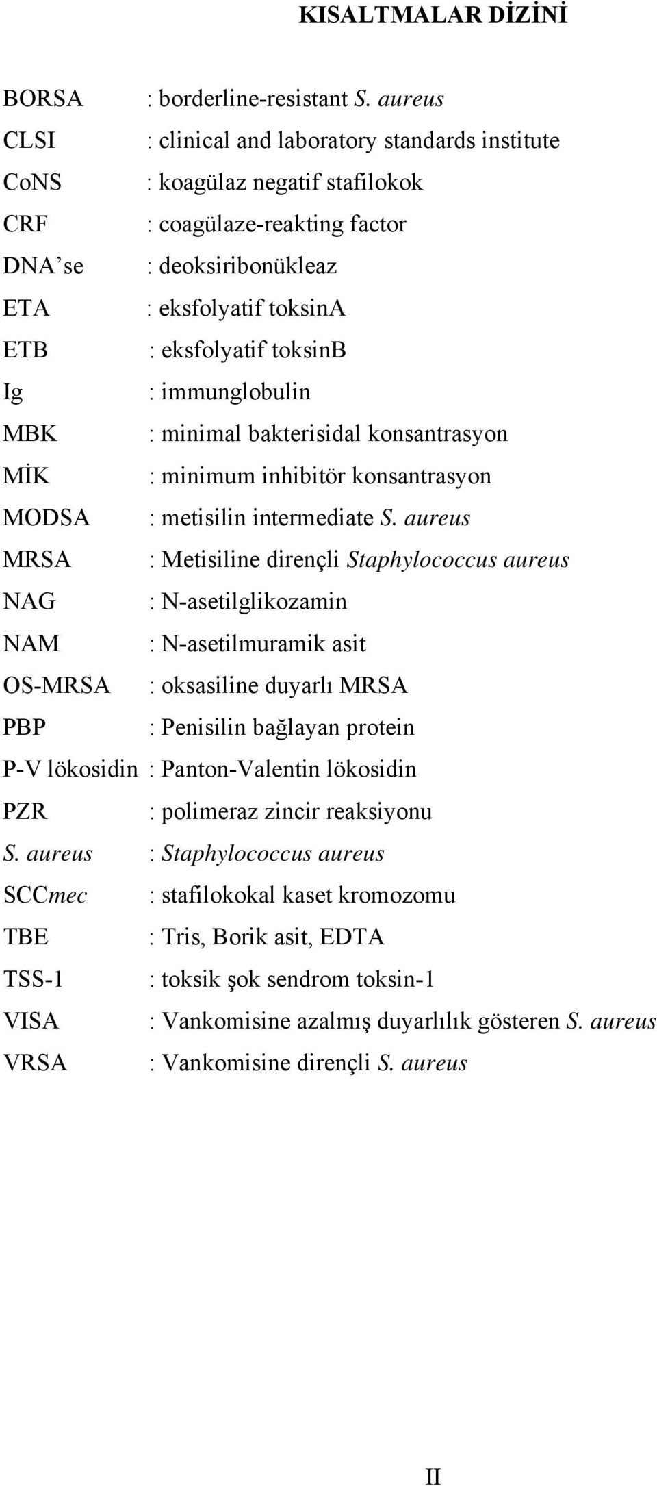 toksinb Ig : immunglobulin MBK : minimal bakterisidal konsantrasyon MİK : minimum inhibitör konsantrasyon MODSA : metisilin intermediate S.