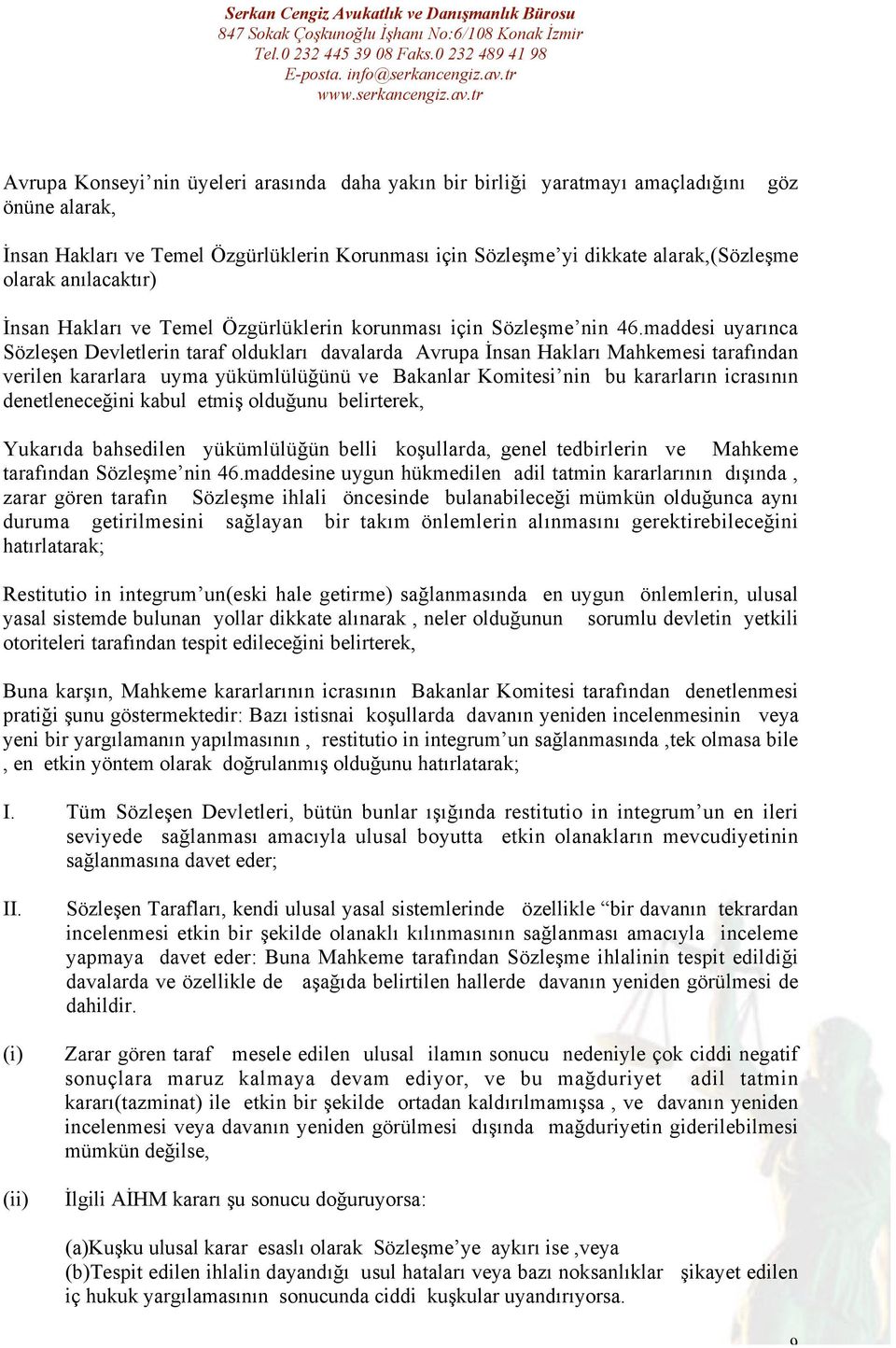 maddesi uyarınca Sözleşen Devletlerin taraf oldukları davalarda Avrupa İnsan Hakları Mahkemesi tarafından verilen kararlara uyma yükümlülüğünü ve Bakanlar Komitesi nin bu kararların icrasının