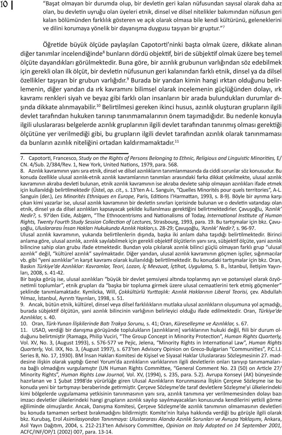 7 Öğretide büyük ölçüde paylaşılan Capotorti ninki başta olmak üzere, dikkate alınan diğer tanımlar incelendiğinde 8 bunların dördü objektif, biri de sübjektif olmak üzere beş temel ölçüte