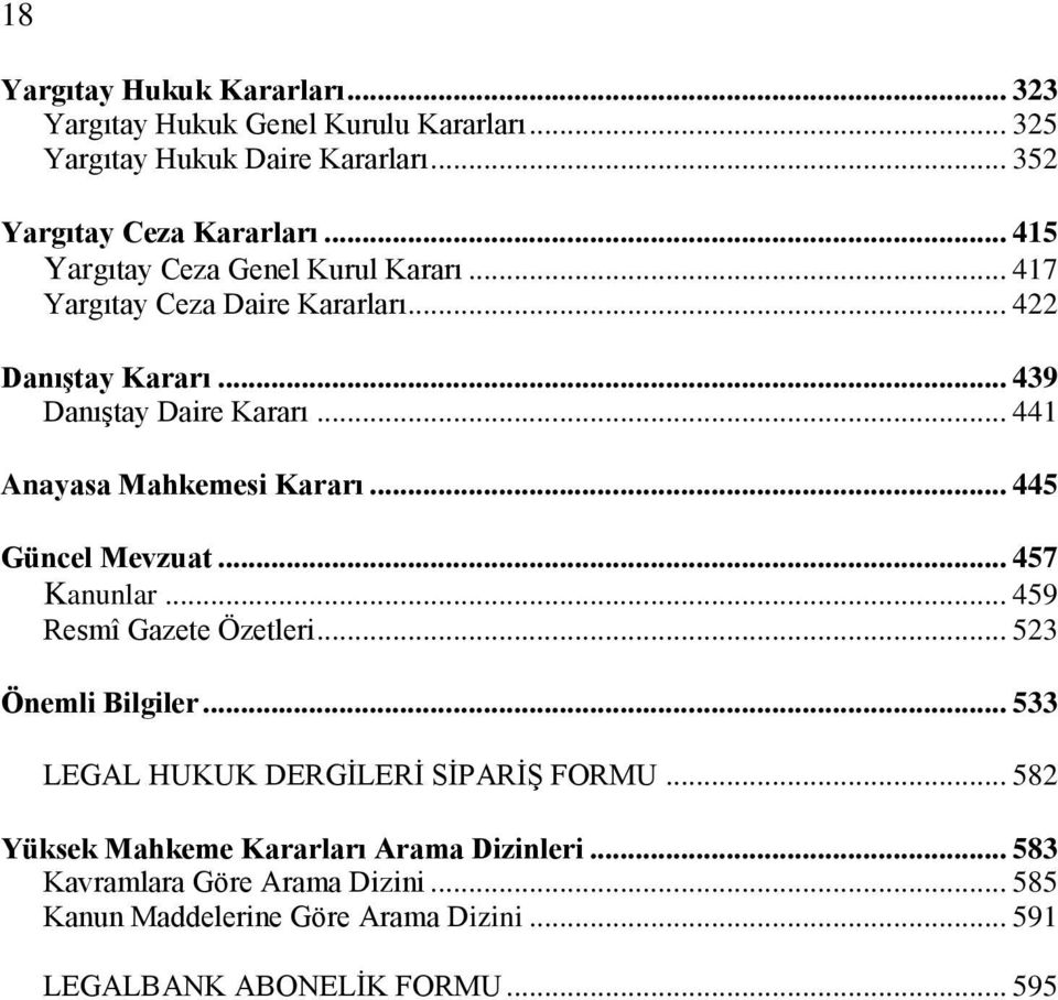 .. 441 Anayasa Mahkemesi Kararı... 445 Güncel Mevzuat... 457 Kanunlar... 459 Resmî Gazete Özetleri... 523 Önemli Bilgiler.