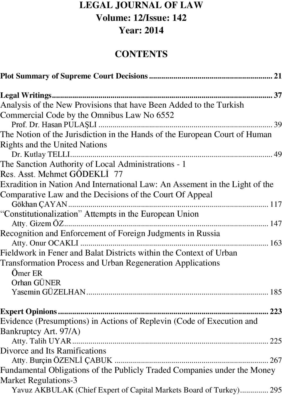 .. 39 The Notion of the Jurisdiction in the Hands of the European Court of Human Rights and the United Nations Dr. Kutlay TELLI... 49 The Sanction Authority of Local Administrations - 1 Res. Asst.