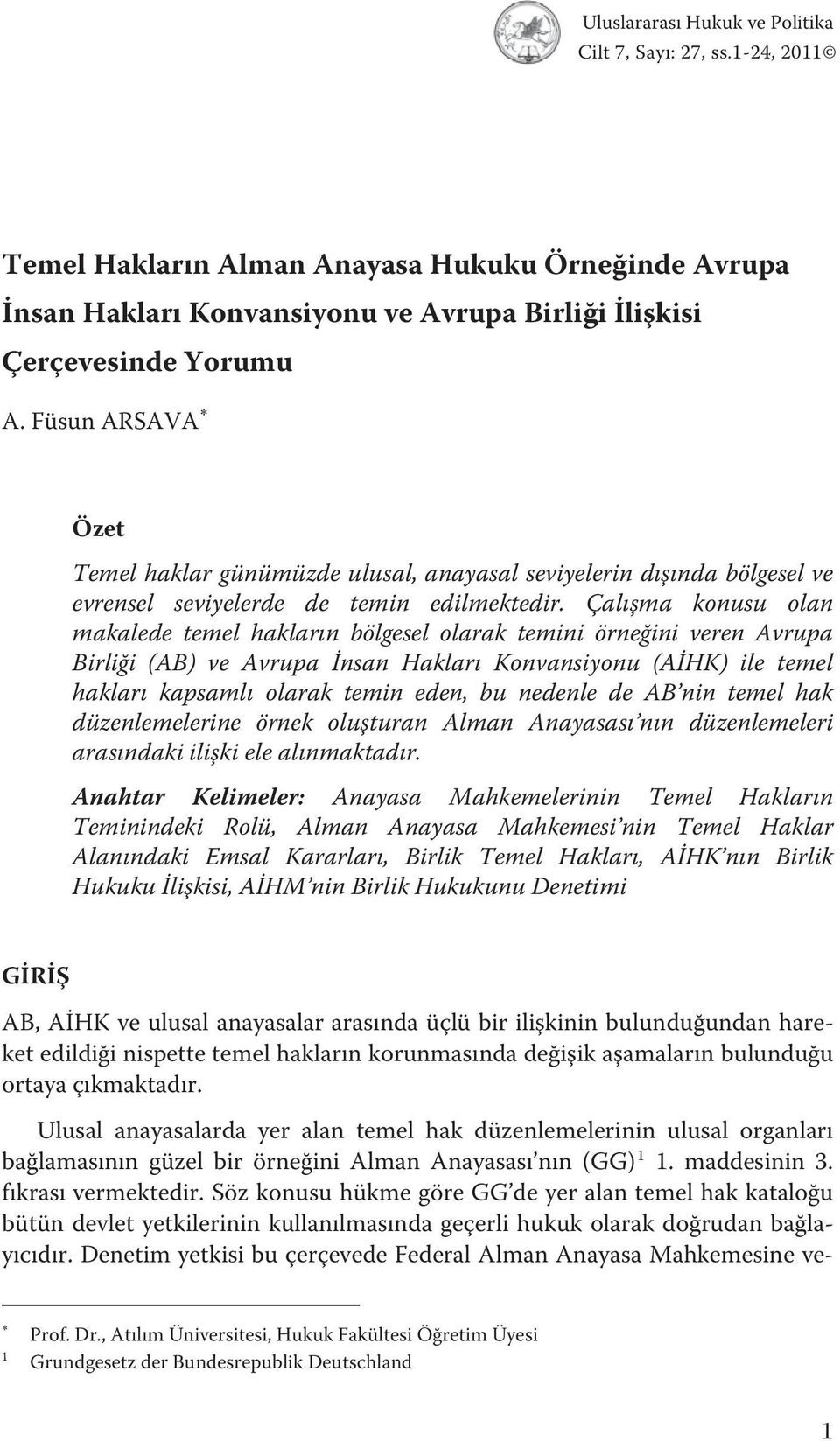 Çalışma konusu olan makalede temel hakların bölgesel olarak temini örneğini veren Avrupa Birliği (AB) ve Avrupa İnsan Hakları Konvansiyonu (AİHK) ile temel hakları kapsamlı olarak temin eden, bu