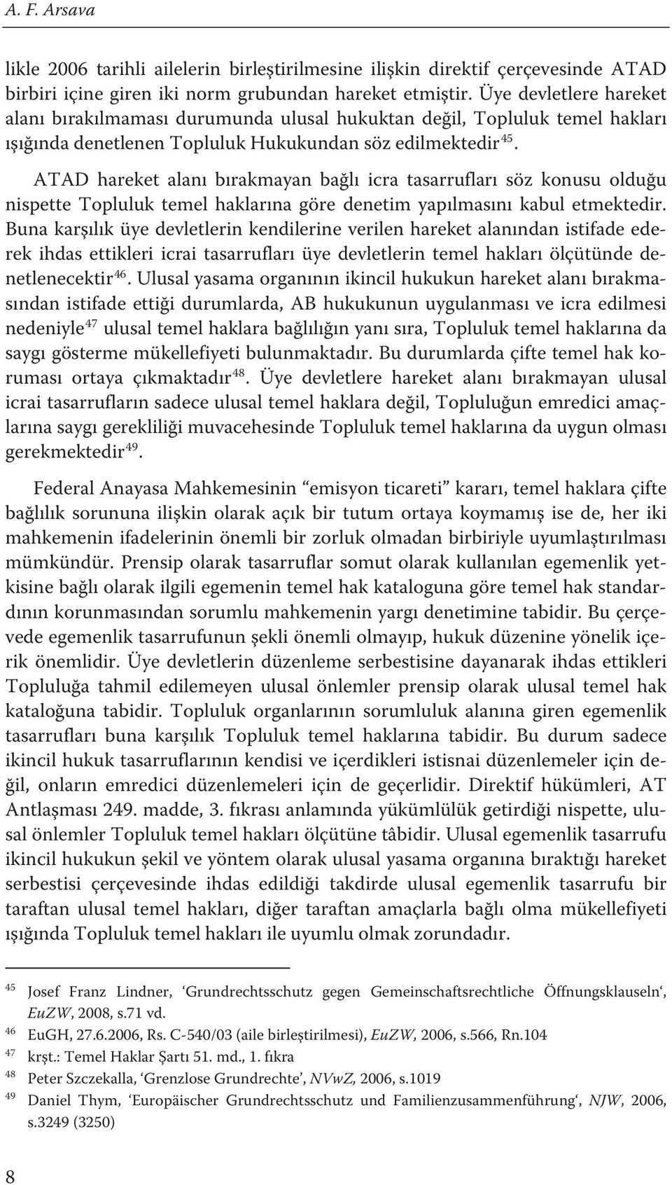 icra tasarrufları söz konusu olduğu nispette Topluluk temel haklarına göre denetim yapılmasını kabul etmektedir.