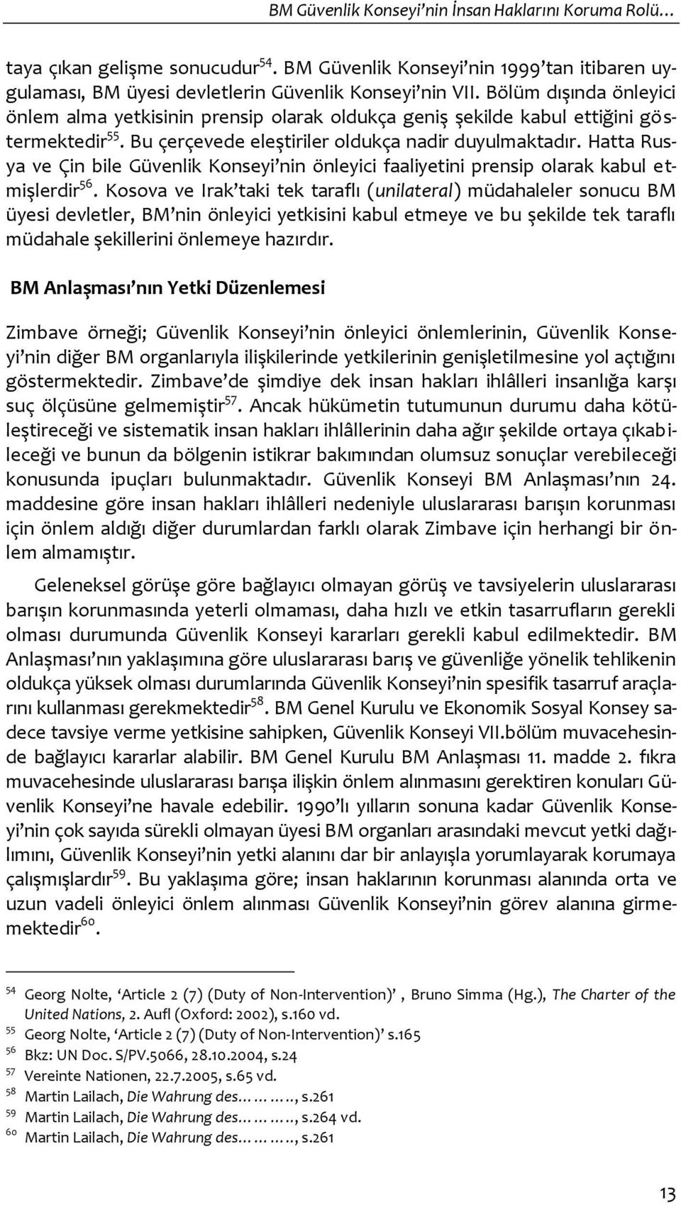 Hatta Rusya ve Çin bile Güvenlik Konseyi nin önleyici faaliyetini prensip olarak kabul etmişlerdir 56.