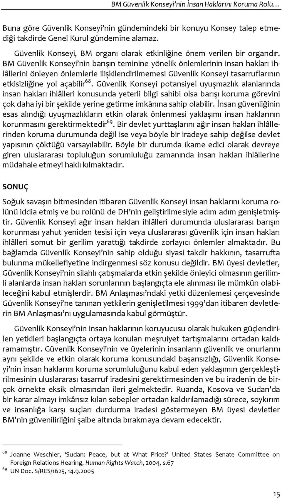 BM Güvenlik Konseyi nin barışın teminine yönelik önlemlerinin insan hakları ihlâllerini önleyen önlemlerle ilişkilendirilmemesi Güvenlik Konseyi tasarruflarının etkisizliğine yol açabilir 68.