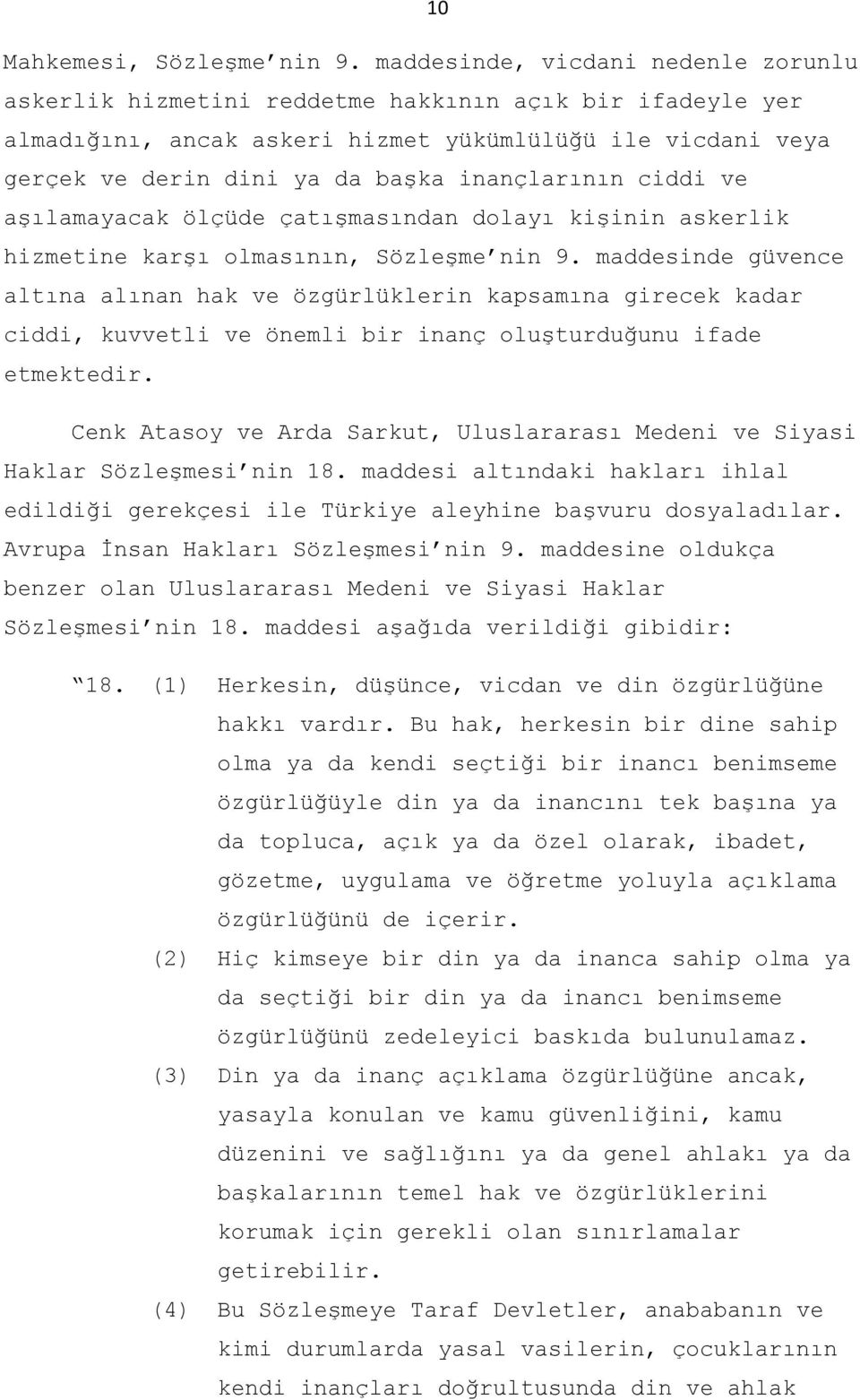 inançlarının ciddi ve aşılamayacak ölçüde çatışmasından dolayı kişinin askerlik hizmetine karşı olmasının, Sözleşme nin 9.