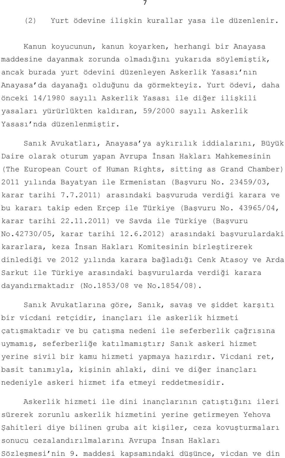 da görmekteyiz. Yurt ödevi, daha önceki 14/1980 sayılı Askerlik Yasası ile diğer ilişkili yasaları yürürlükten kaldıran, 59/2000 sayılı Askerlik Yasası nda düzenlenmiştir.