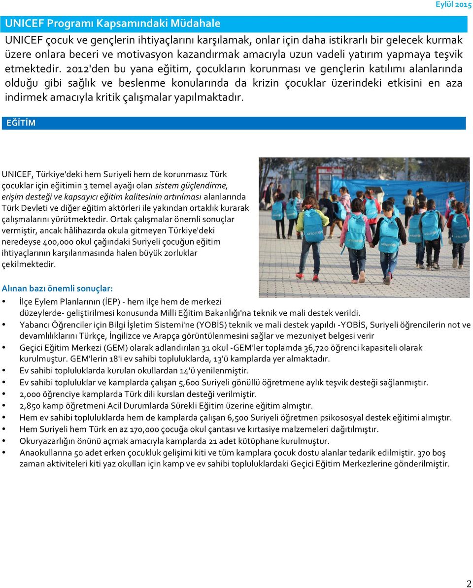 2012'den bu yana eğitim, çocukların korunması ve gençlerin katılımı alanlarında olduğu gibi sağlık ve beslenme konularında da krizin çocuklar üzerindeki etkisini en aza indirmek amacıyla kritik