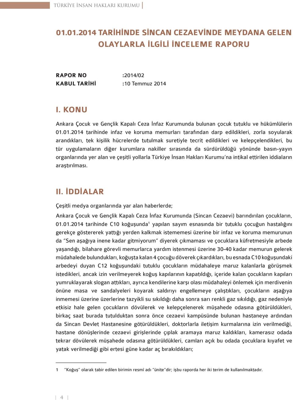 01.2014 tarihinde infaz ve koruma memurları tarafından darp edildikleri, zorla soyularak arandıkları, tek kişilik hücrelerde tutulmak suretiyle tecrit edildikleri ve kelepçelendikleri, bu tür