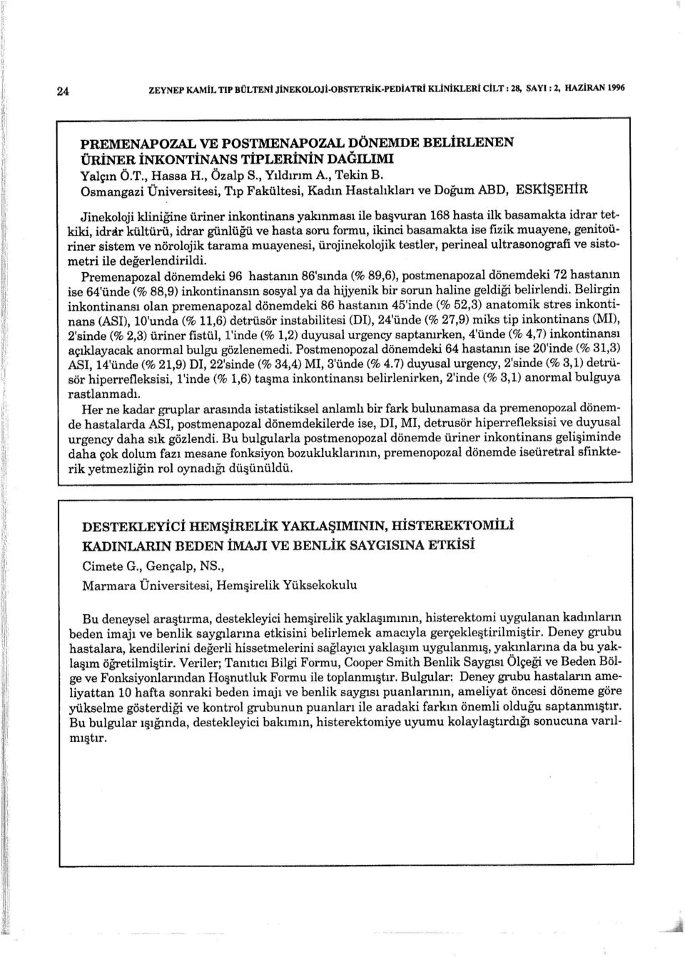 Osmangazi Üniversitesi, Tıp Fakültesi, Kadın Hastalıkları ve Doğum ABD, ESKİŞEHİR Jinekoloji kliniğine üriner inkontinans yakınması ile başvuran 168 hasta ilk basamakta idrar tetkiki, idrar kültürü,