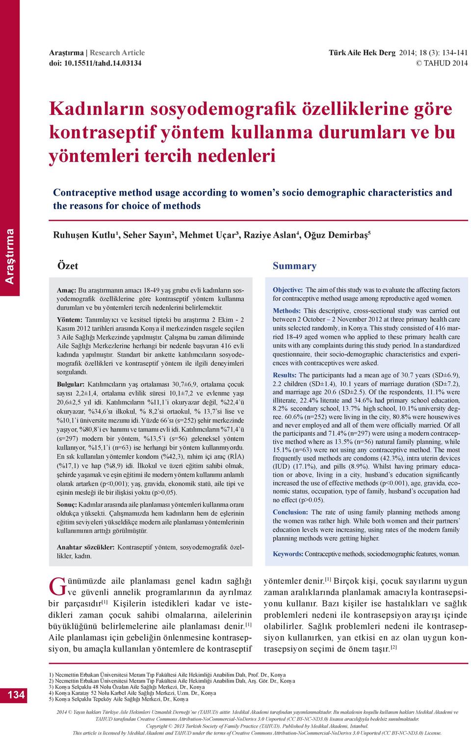 usage according to women s socio demographic characteristics and the reasons for choice of methods Ruhuşen Kutlu¹, Seher Sayın², Mehmet Uçar³, Raziye Aslan 4, Oğuz Demirbaş 5 Özet Amaç: Bu