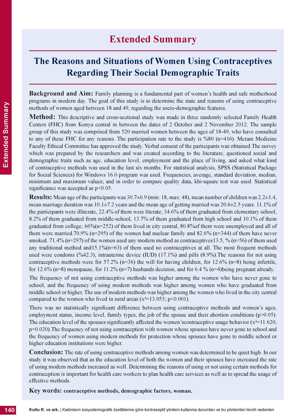 The goal of this study is to determine the state and reasons of using contraceptive methods of women aged between 18 and 49, regarding the socio-demographic features.