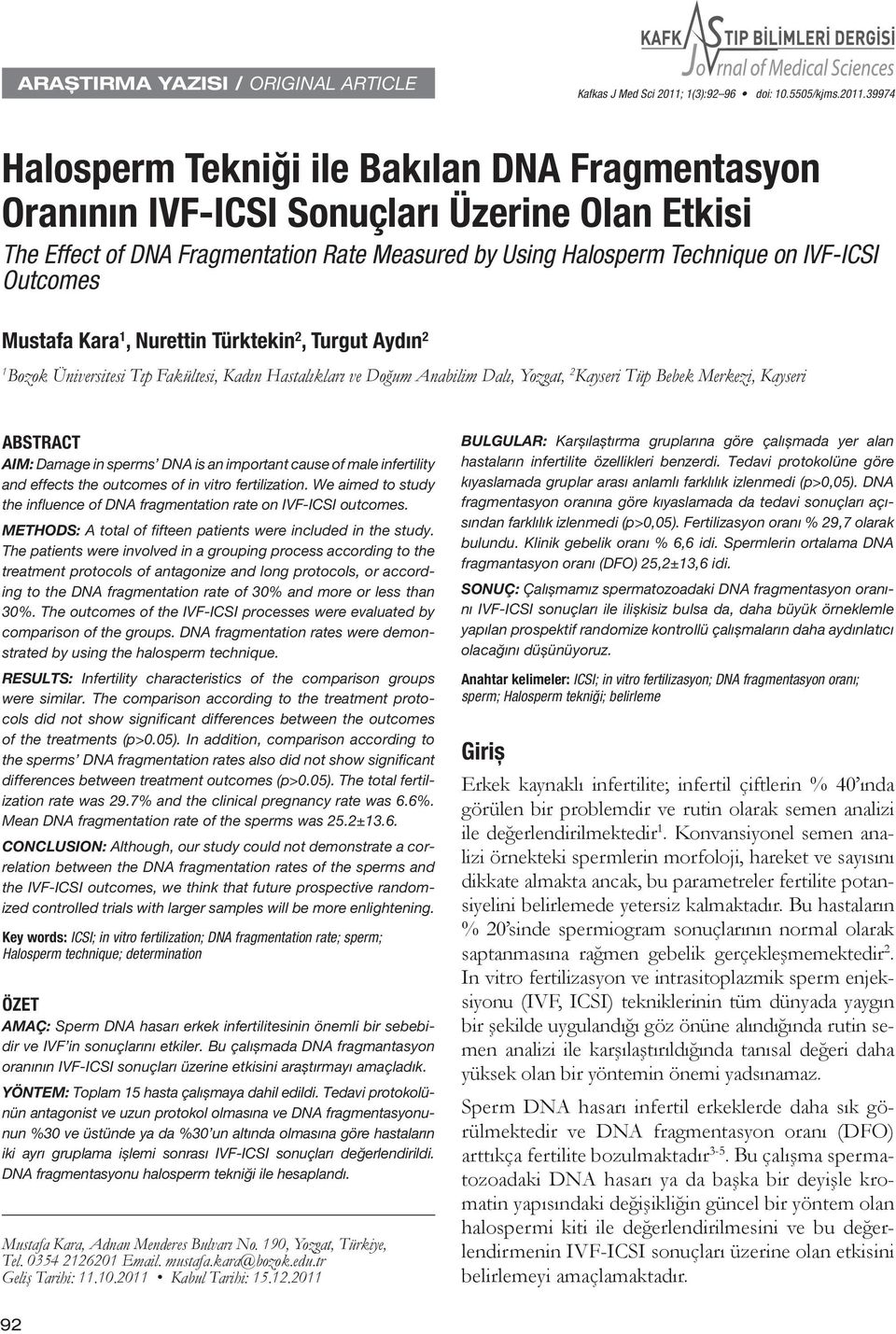 39974 Halosperm Tekniği ile Bakılan DNA Fragmentasyon Oranının IVF-ICSI Sonuçları Üzerine Olan Etkisi The Effect of DNA Fragmentation Rate Measured by Using Halosperm Technique on IVF-ICSI Outcomes