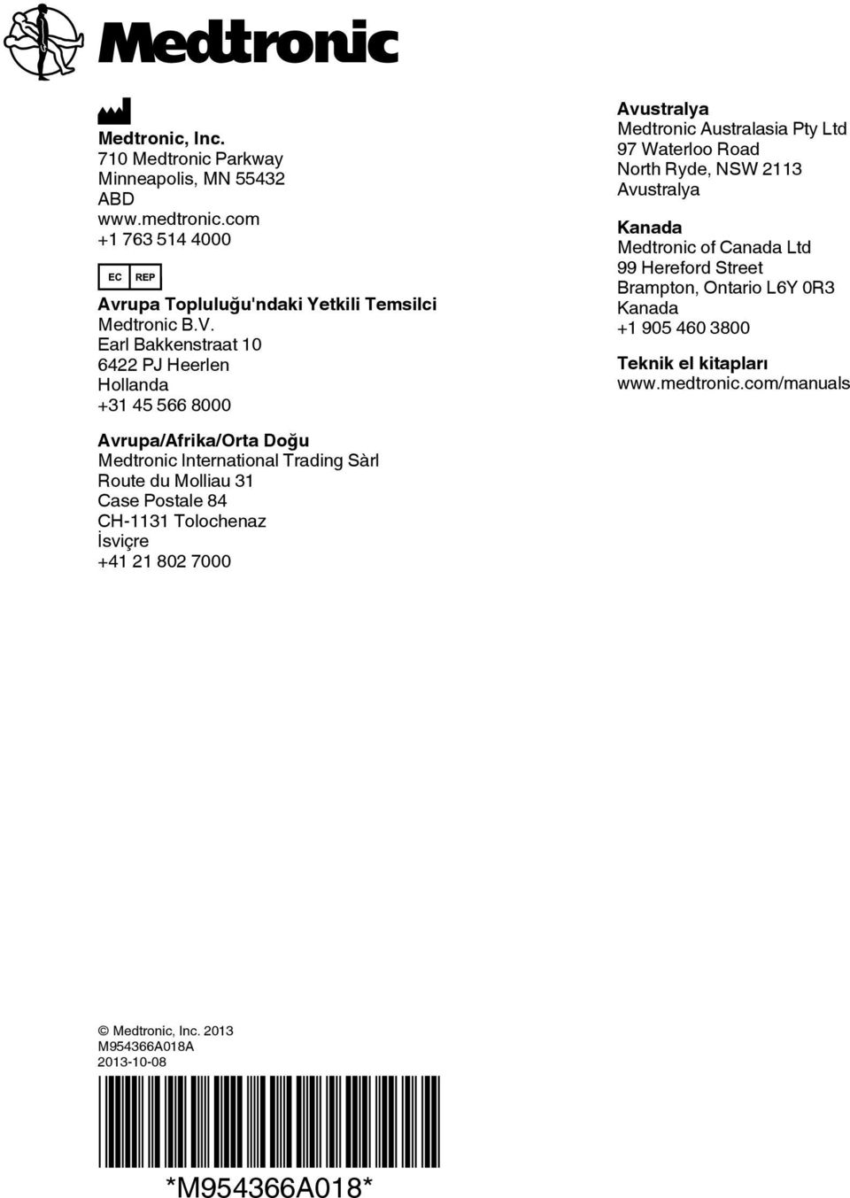 CH-1131 Tolochenaz İsviçre +41 21 802 7000 Avustralya Medtronic Australasia Pty Ltd 97 Waterloo Road North Ryde, NSW 2113 Avustralya Kanada Medtronic of Canada