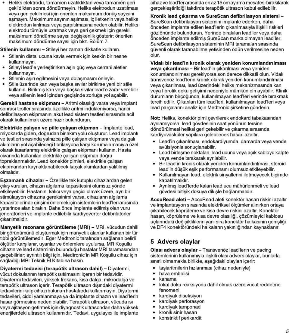 Heliks elektrodu tümüyle uzatmak veya geri çekmek için gerekli maksimum döndürme sayısı değişkenlik gösterir; önerilen maksimum döndürme sayısı için bkz. Bölüm 7.