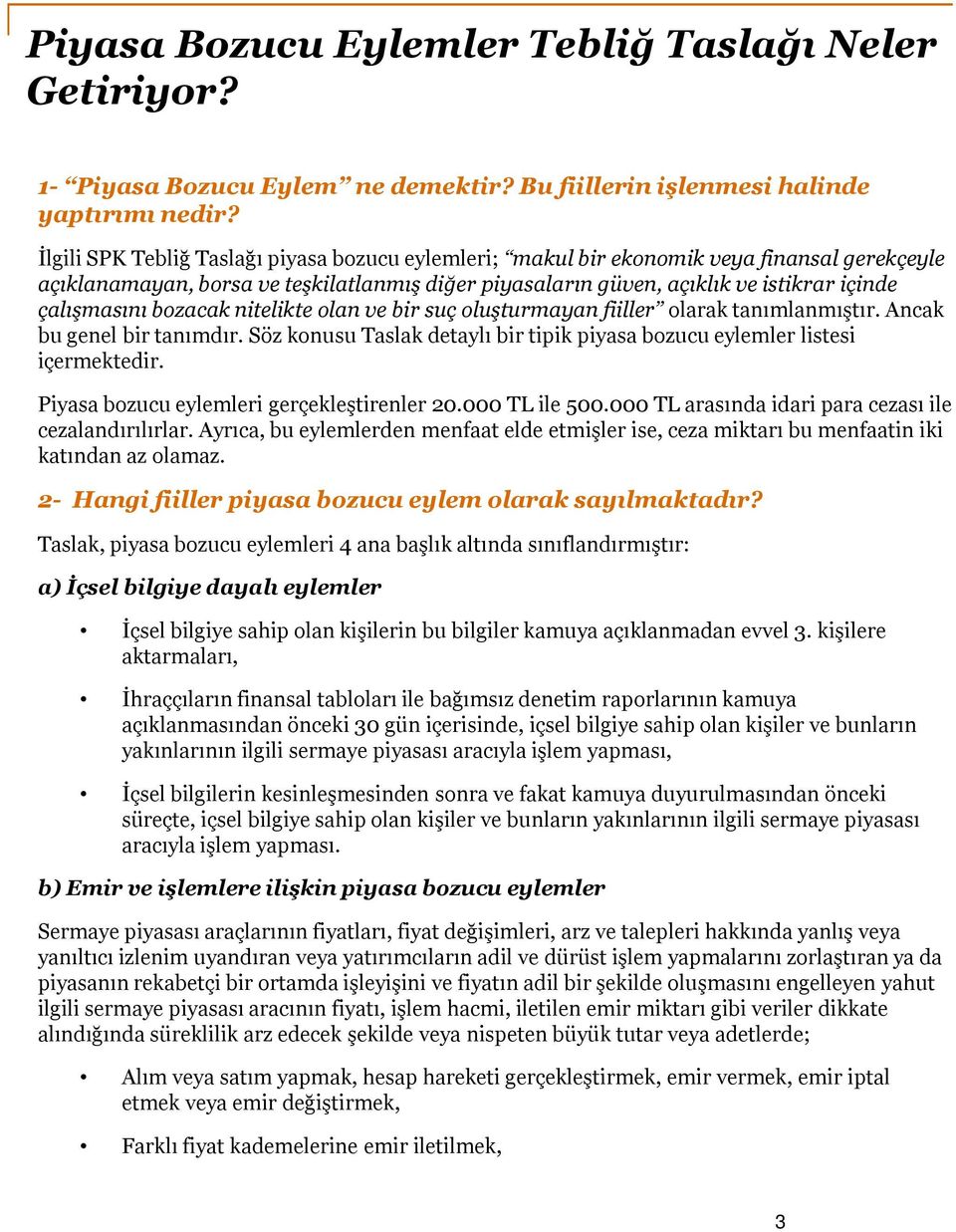 bozacak nitelikte olan ve bir suç oluşturmayan fiiller olarak tanımlanmıştır. Ancak bu genel bir tanımdır. Söz konusu Taslak detaylı bir tipik piyasa bozucu eylemler listesi içermektedir.