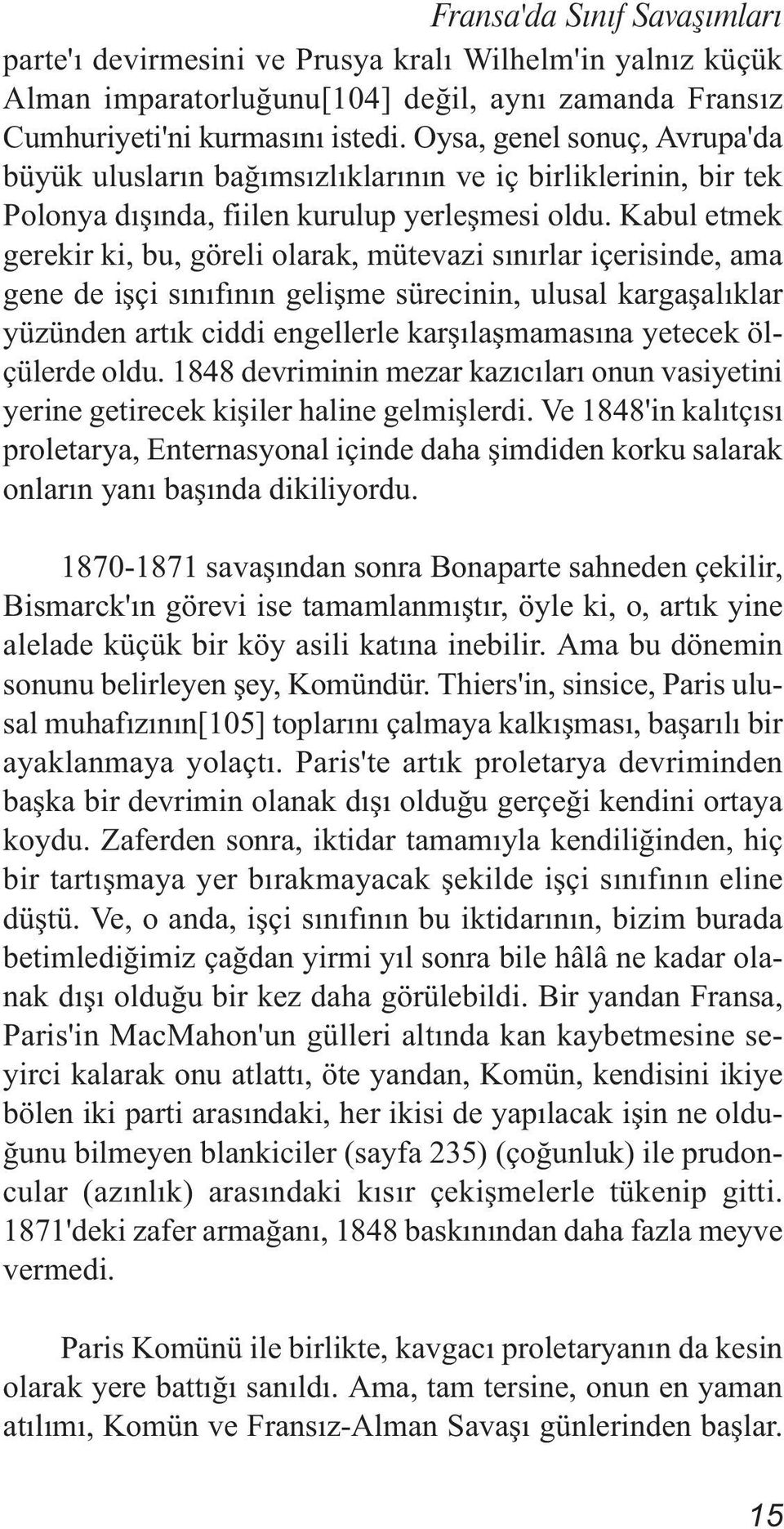 Kabul etmek gerekir ki, bu, göreli olarak, mütevazi sınırlar içerisinde, ama gene de işçi sınıfının gelişme sürecinin, ulusal kargaşalıklar yüzünden artık ciddi engellerle karşılaşmamasına yetecek