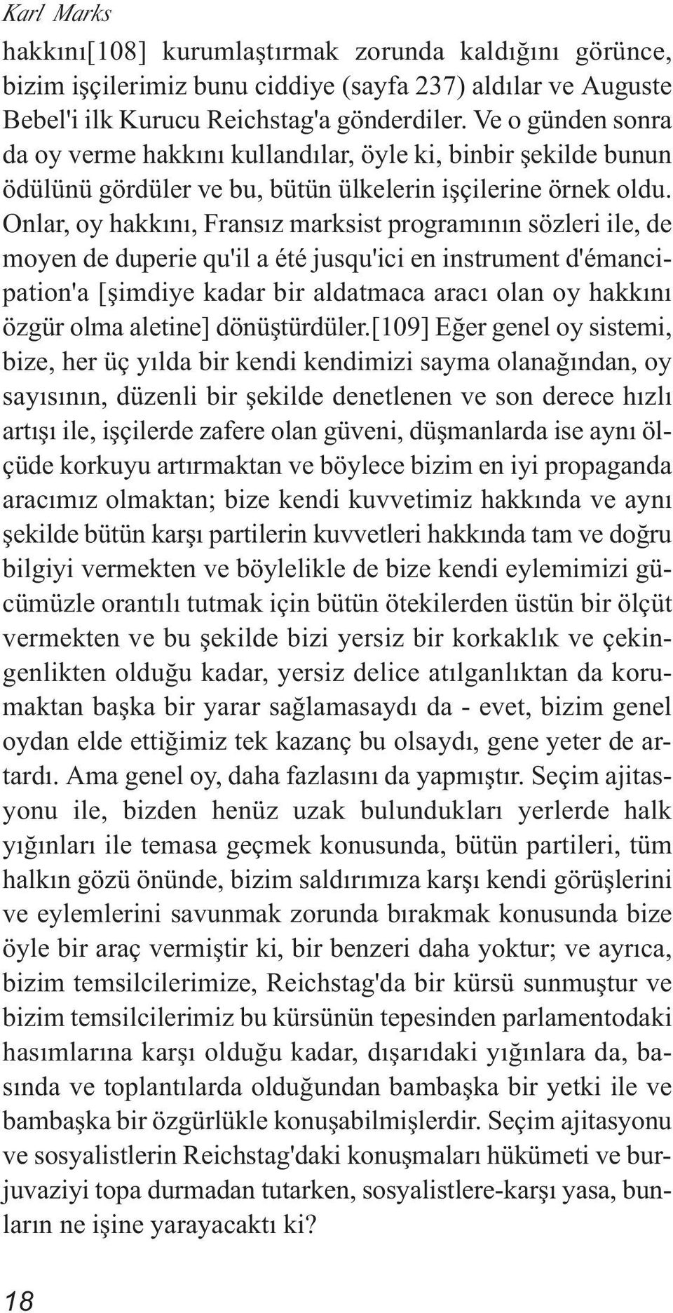 Onlar, oy hakkını, Fransız marksist programının sözleri ile, de moyen de duperie qu'il a été jusqu'ici en instrument d'émancipation'a [şimdiye kadar bir aldatmaca aracı olan oy hakkını özgür olma